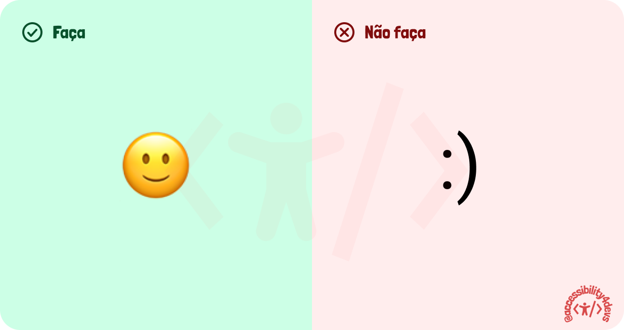 Imagem dividida em duas: à esquerda, sob fundo verde, há um emoji de sorriso com o indicativo 'faça'. Na outra metade, sob fundo vermelho, há :) com o indicativo 'não faça'.