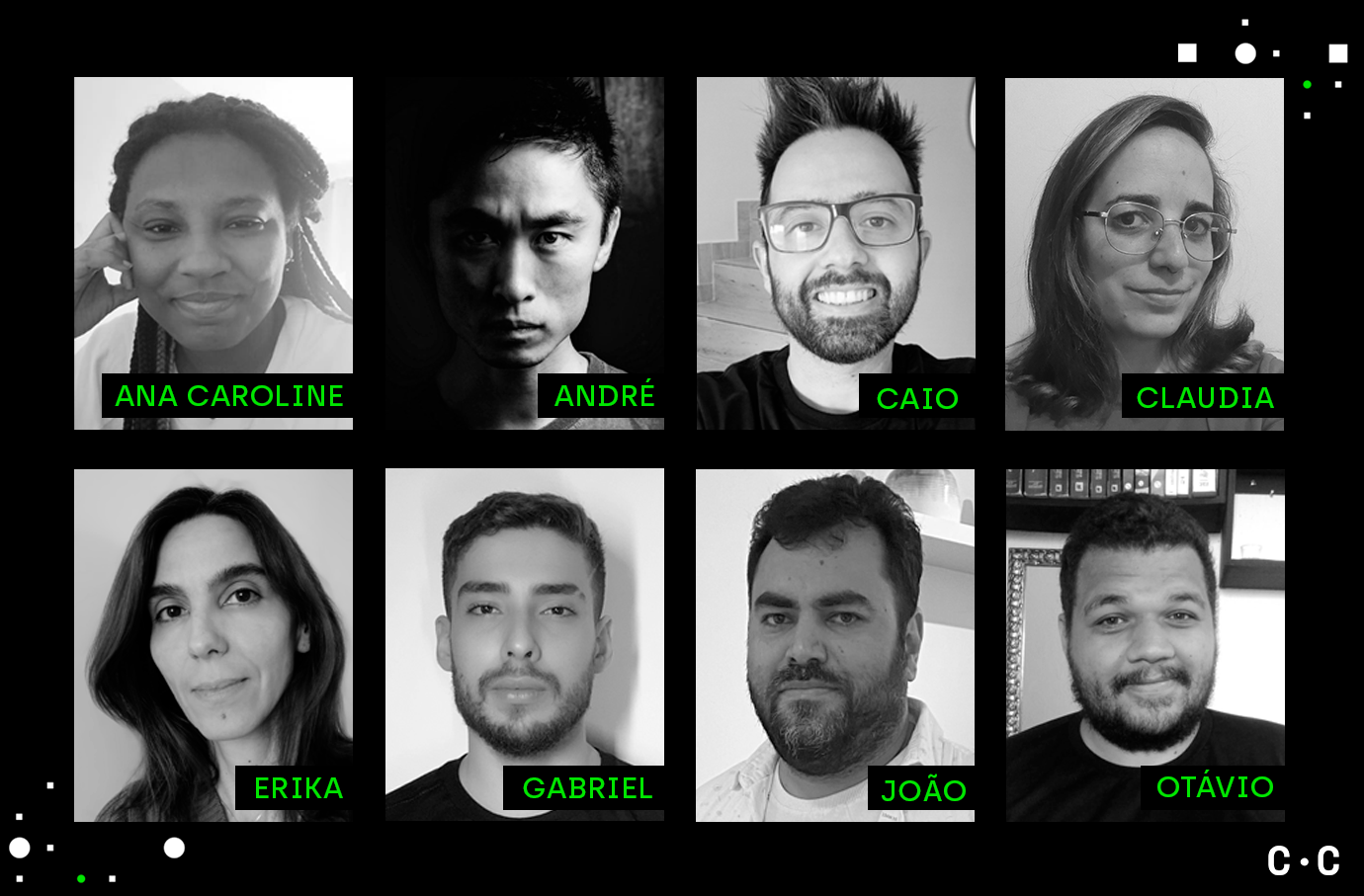 Fotos em preto e branco das pessoas do nosso time: Ana Caroline, André, Caio, Claudia, Erika, Gabriel, João e Otávio..
